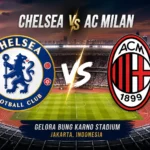 Chelsea dan AC Milan Tiba di Indonesia: Menulis Sejarah Baru Sepak Bola Tanah Air